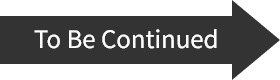 To Be Continued 